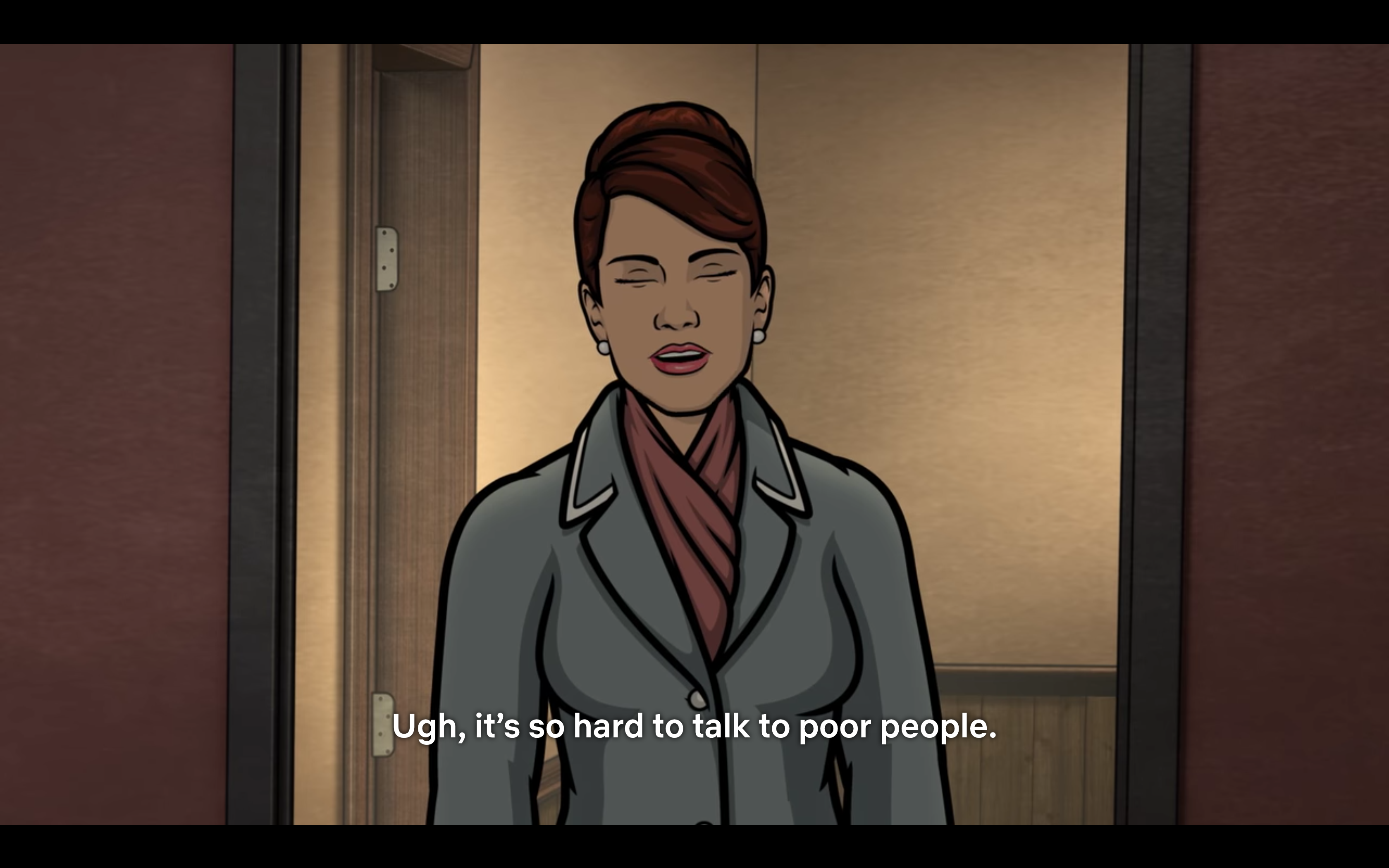 screenshot from archer: "ugh, it's so hard to talk to poor people"
